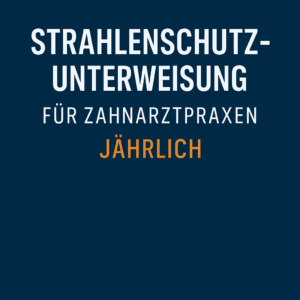 Strahlenschutzunterweisungen für Zahnarztpraxen gemäß § 63 Strahlenschutzverordnung